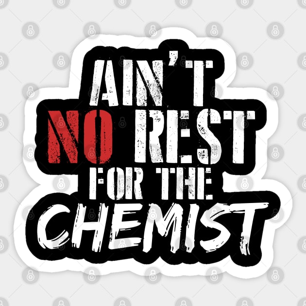 Ain't no rest for the chemist . Perfect present for mother dad friend him or her Sticker by SerenityByAlex